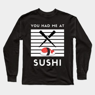 You had me at Sushi Long Sleeve T-Shirt